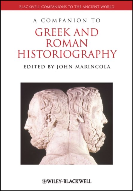 A Companion to Greek and Roman Historiography