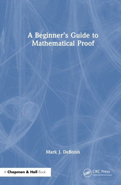 A Beginner''s Guide to Mathematical Proof