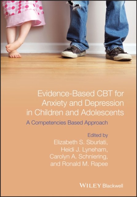 Evidence–Based CBT for Anxiety and Depression in Children and Adolescents – A Competencies Based Approach