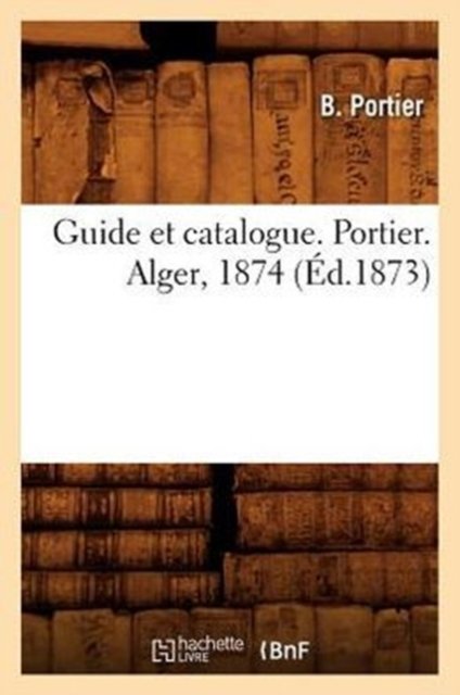 Guide Et Catalogue. Portier. Alger, 1874 (Ed.1873)