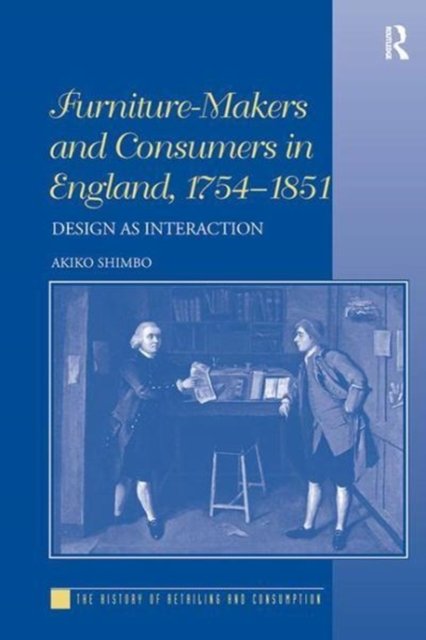 Furniture-makers and Consumers in England 1754-1851