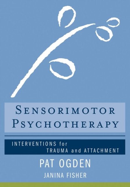 Sensorimotor Psychotherapy – Interventions for Trauma and Attachment