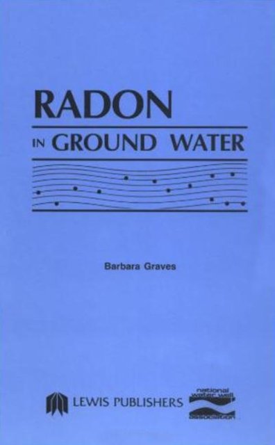 Radon, Radium, and Other Radioactivity in Ground Water