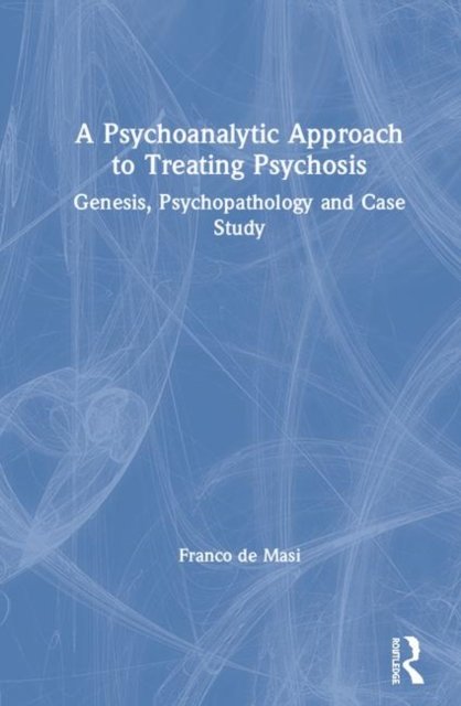A Psychoanalytic Approach to Treating Psychosis