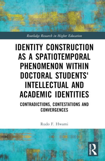 Identity Construction as a Spatiotemporal Phenomenon within Doctoral Students'' Intellectual and Academic Identities
