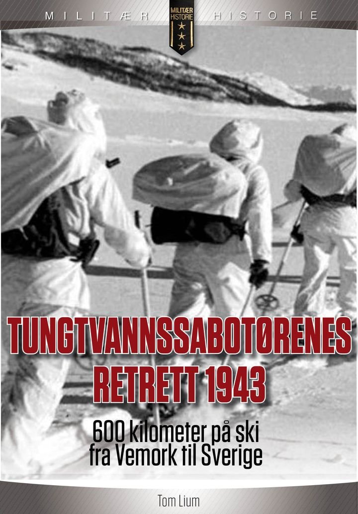 Tungtvannssabotørenes retrett 1943 - 600 kilometer på ski fra Vemork til Sverige