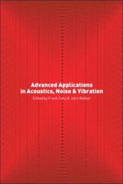 Advanced Applications in Acoustics, Noise and Vibration