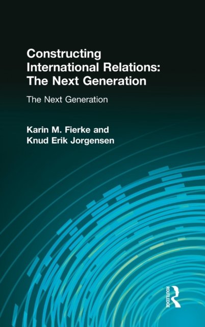 Constructing International Relations: The Next Generation