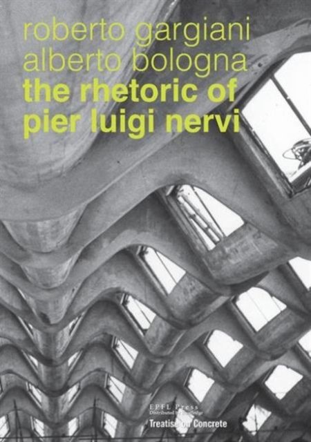 The Rhetoric of Pier Luigi Nervi – Concrete and Ferrocement Forms