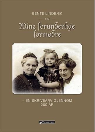 Mine forunderlige formødre - en skrivearv gjennom 200 år