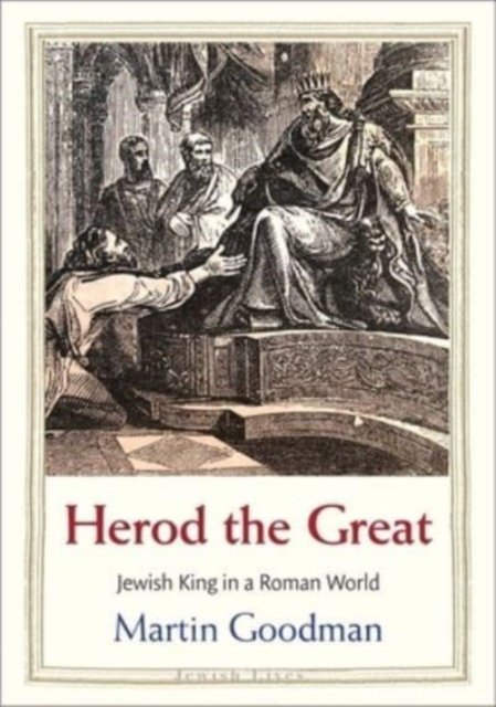 Herod the Great – Jewish King in a Roman World