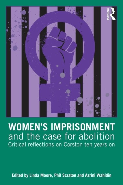 Women''s Imprisonment and the Case for Abolition
