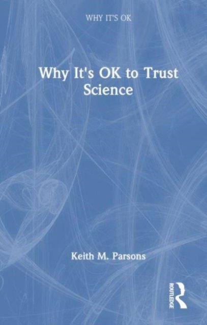 Why It''s OK to Trust Science