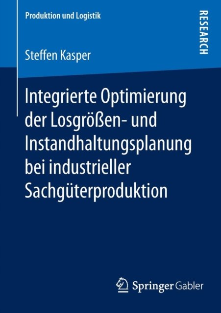 Integrierte Optimierung der Losgroßen- und Instandhaltungsplanung bei industrieller Sachguterproduktion