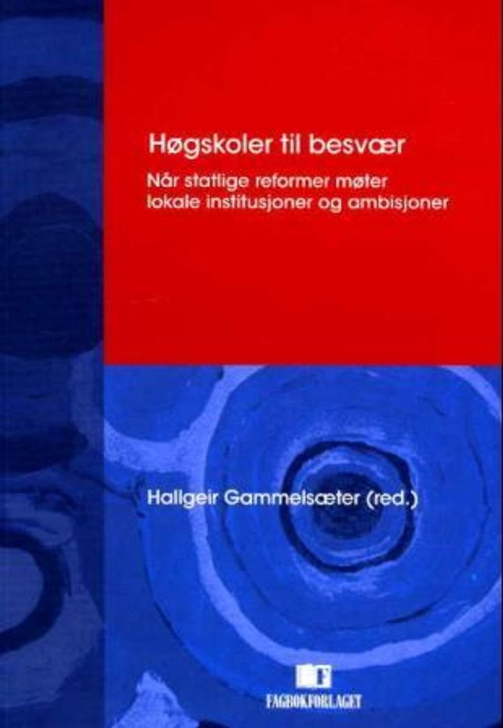 Høgskoler til besvær - når statlige reformer møter lokale institusjoner og ambisjoner