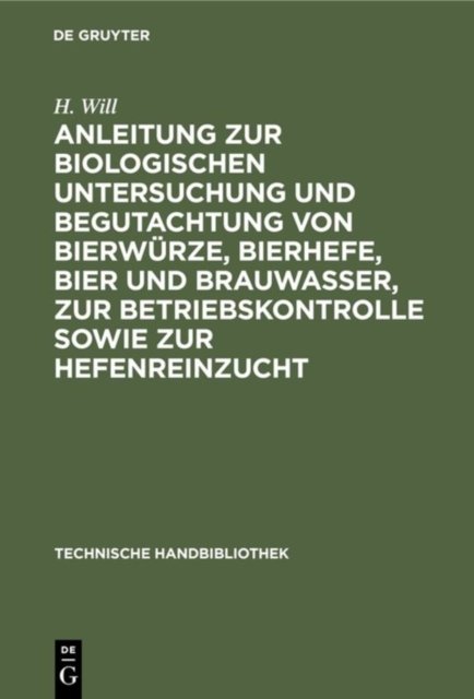 Anleitung Zur Biologischen Untersuchung Und Begutachtung Von Bierwurze, Bierhefe, Bier Und Brauwasser, Zur Betriebskontrolle Sowie Zur Hefenreinzucht