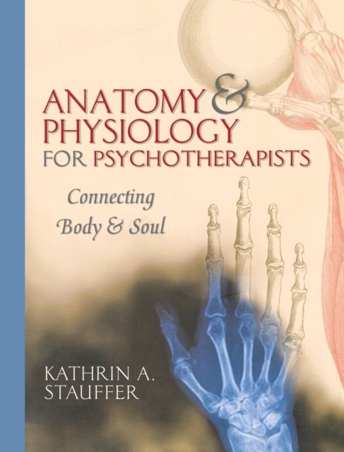 Anatomy & Physiology for Psychotherapists – Connecting Body & Soul