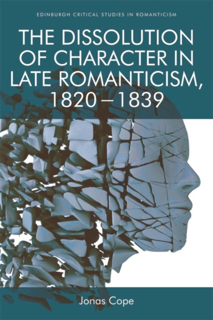 The Dissolution of Character in Late Romanticism, 1820-1839