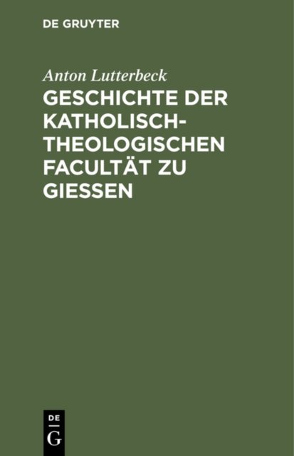 Geschichte Der Katholisch-Theologischen Facultat Zu Gießen
