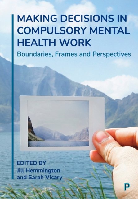 Making Decisions in Compulsory Mental Health Work – Boundaries, Frames and Perspectives
