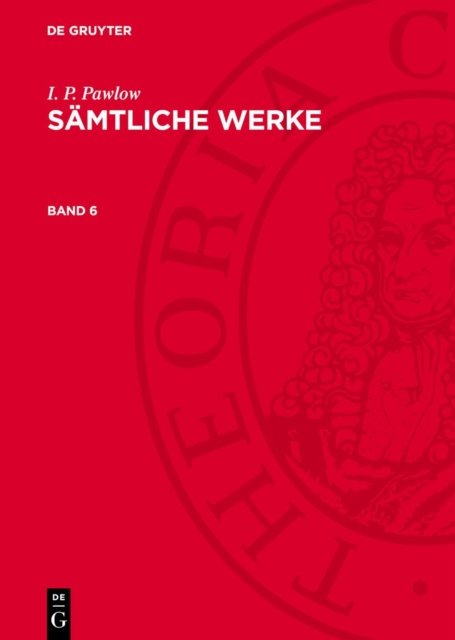 I. P. Pawlow: Samtliche Werke. Band 6