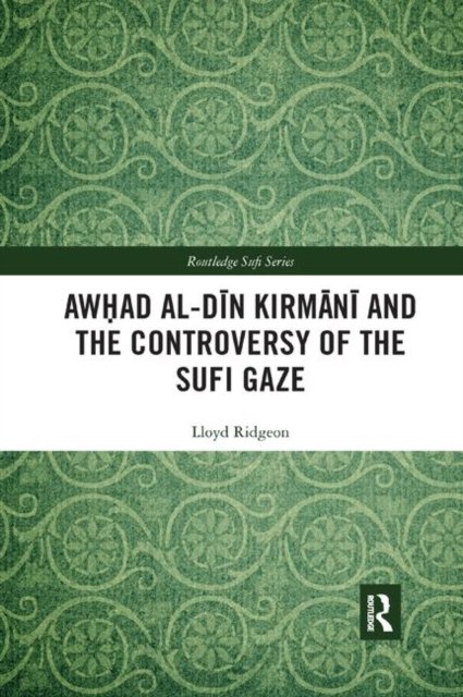 Awhad Al-din Kirmani and the Controversy of the Sufi Gaze