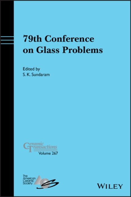 79th Conference on Glass Problems, Ceramic Transac tions Volume 267