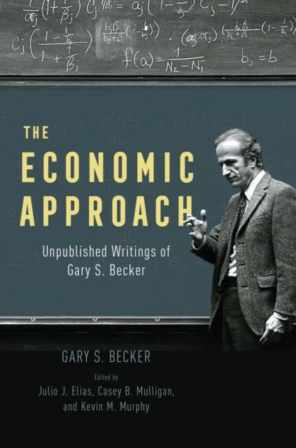The Economic Approach – Unpublished Writings of Gary S. Becker