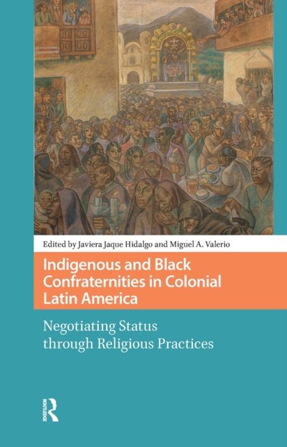 Indigenous and Black Confraternities in Colonial Latin America