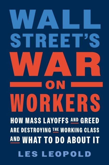 Wall Street''s War on Workers