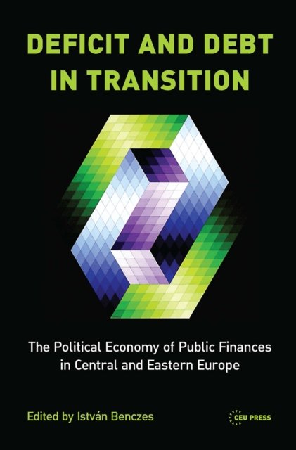 Deficit and Debt in Transition – The Political Economy of Public Finances in Central and Eastern Europe