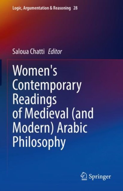 Women''s Contemporary Readings of Medieval (and Modern) Arabic Philosophy