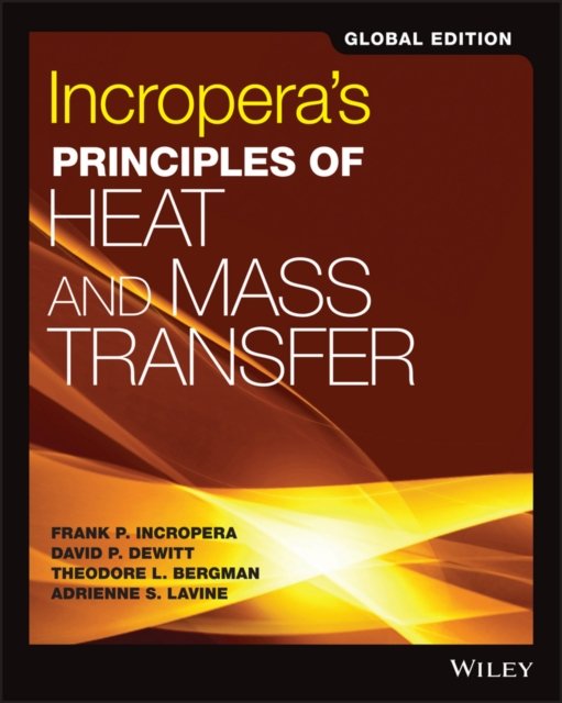 Incropera's Principle of Heat and Mass Transfer, 8 th Edition Global Edition