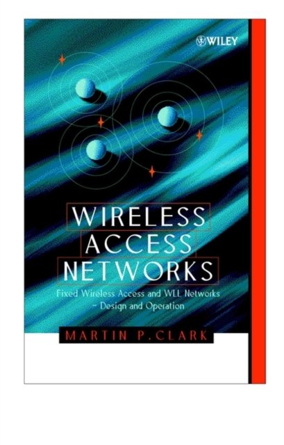 Wireless Access Networks – Fixed Wireless Access &  WLL Networks – Design & Operation