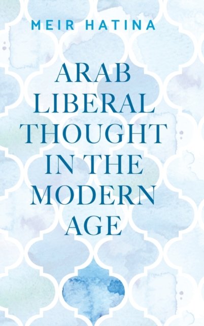 Arab Liberal Thought in the Modern Age