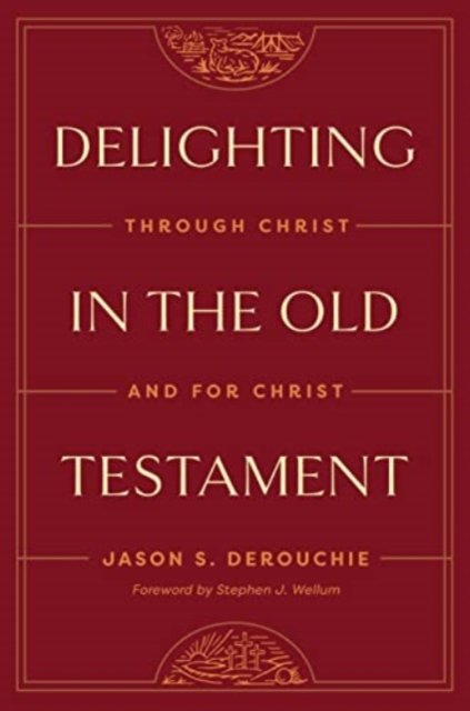 Delighting in the Old Testament – Through Christ and for Christ