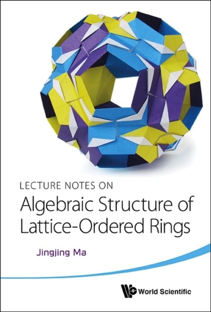 LECT NOTE ON ALGEBRAIC STRUCTURE OF LATTICE-ORDERED RINGS