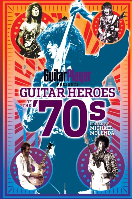 Guitar Player Presents Guitar Heroes of the ''70s