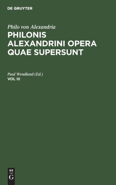 Philonis Alexandrini opera quae supersunt. Vol III
