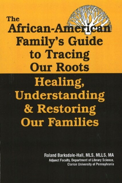 The African American Family''s Guide to Tracing Our Roots