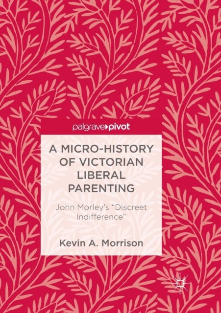 A Micro-History of Victorian Liberal Parenting