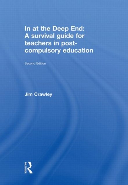 In at the Deep End: A Survival Guide for Teachers in Post-Compulsory Education