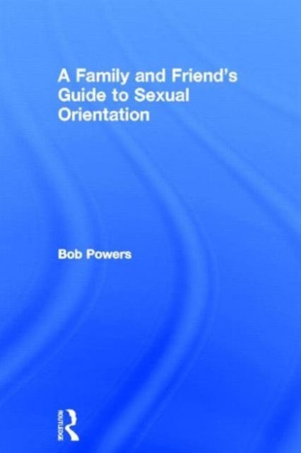 A Family and Friend's Guide to Sexual Orientation