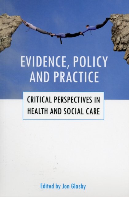 Evidence, policy and practice – Critical perspecti ves in health and social care