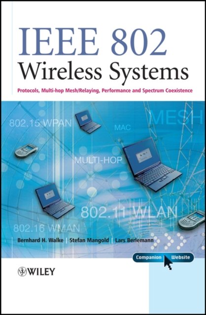 IEEE 802 Wireless Systems – Protocols, Multi–Hop Mesh/Relaying, Performance and Spectrum Coexistence +Website