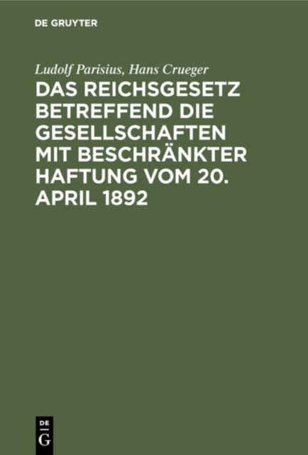 Das Reichsgesetz betreffend die Gesellschaften mit beschrankter Haftung vom 20. April 1892
