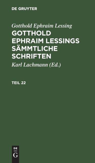 Gotthold Ephraim Lessing: Gotthold Ephraim Lessings Sammtliche Schriften. Teil 22