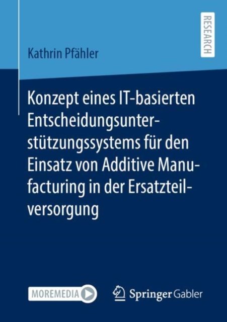Konzept eines IT-basierten Entscheidungsunterstutzungssystems fur den Einsatz von Additive Manufacturing in der Ersatzteilversorgung