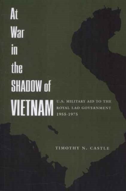 At War in the Shadow of Vietnam – U.S. Military Aid To the Royal Lao Government, 1955–1975 (Paper)
