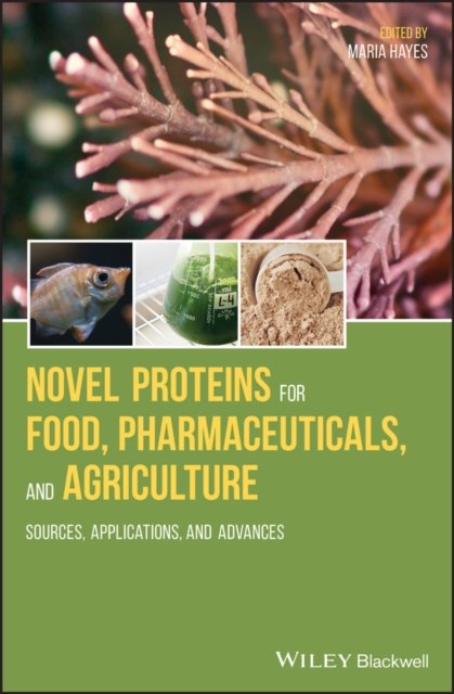 Novel Proteins for Food, Pharmaceuticals and Agriculture – Sources, Applications and Advances
